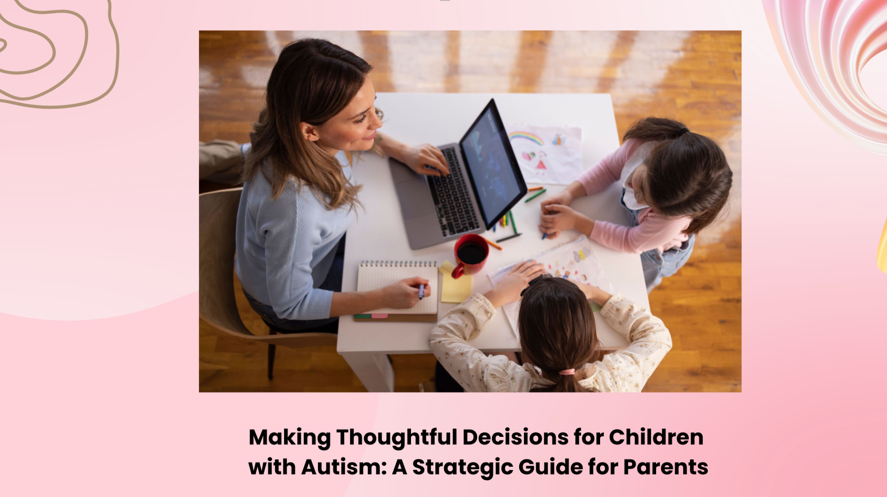 Making Thoughtful Decisions for Children with Autism: A Strategic Guide for Parents