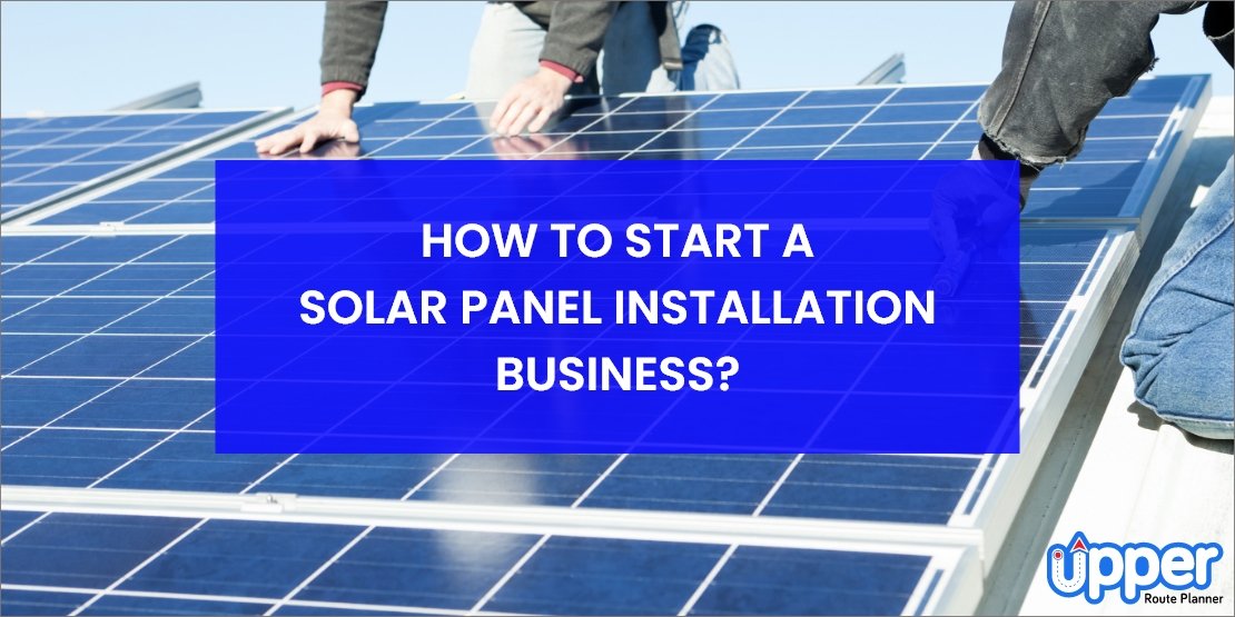 Starting a Solar Installation Business: What You Need to Know