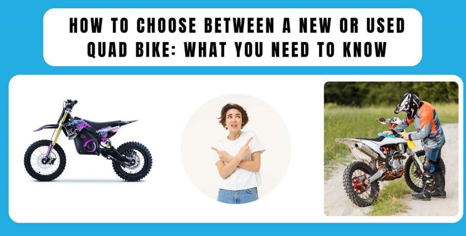 How to Choose Between a New or Used Quad Bike: What You Need to Know