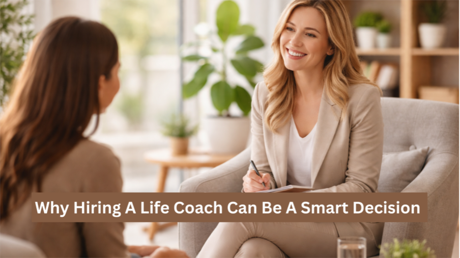 Why Hiring A Life Coach Can Be A Smart Decision 