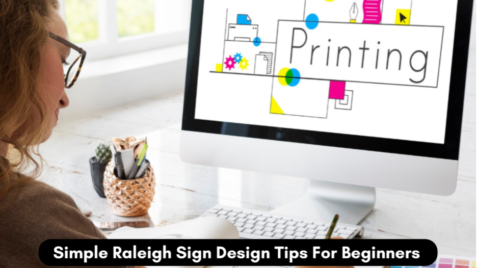 Simple Raleigh Sign Design Tips For Beginners